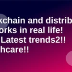 Blockchain and distributed networks in real life! 2024 Latest trends2!!Healthcare!!