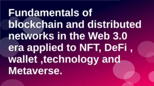 Fundamentals of blockchain and distributed networks Web3 NFT DeFi technology Metaverse