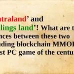 ‘Decentraland’ and ‘Earthlings land’! What are the differences between these two outstanding blockchain MMORPGs?The Best PC game of the century!